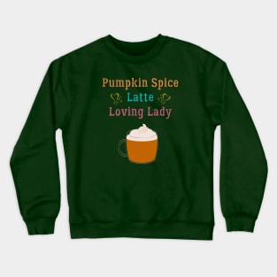 Pumpkin Spice Latte Loving Lady Coffee Lover Crewneck Sweatshirt